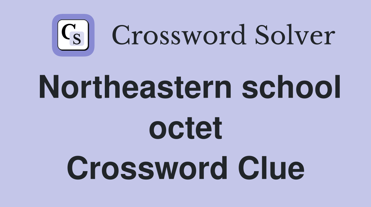 Northeastern school octet Crossword Clue
