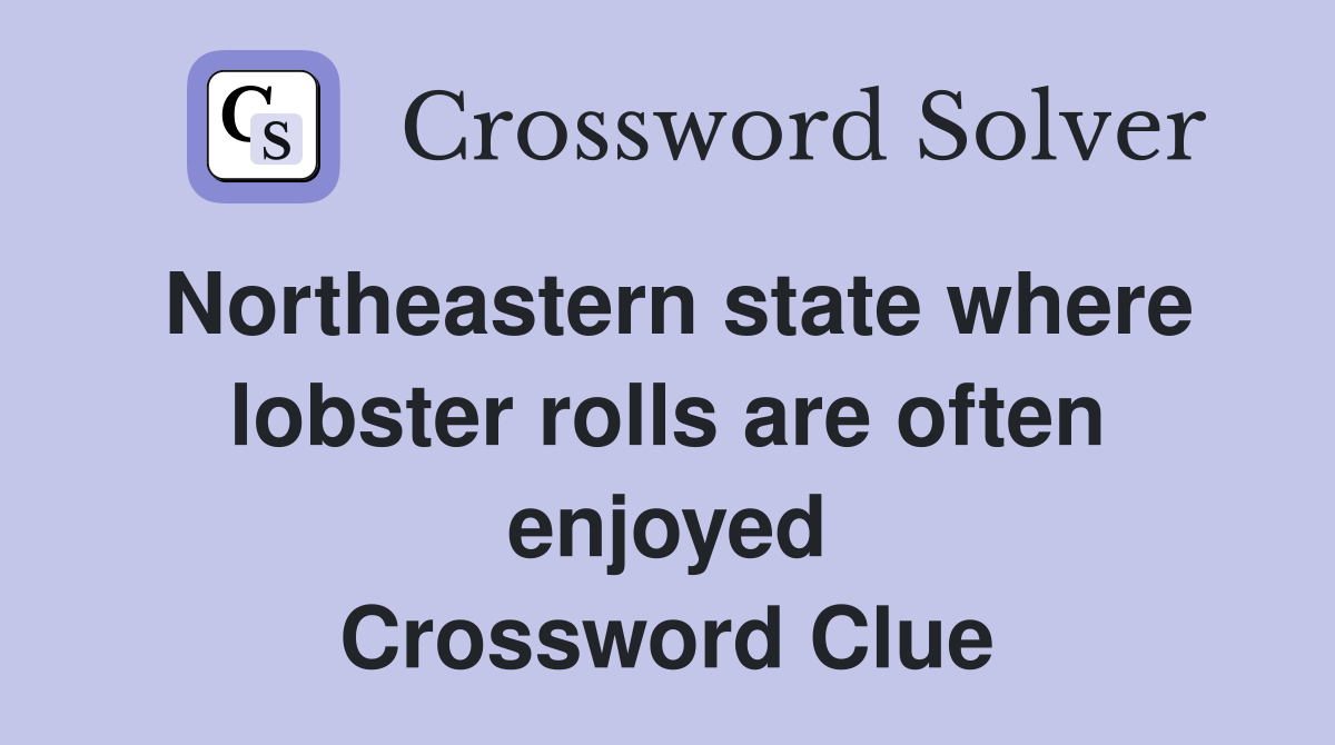 Northeastern state where lobster rolls are often enjoyed Crossword Clue