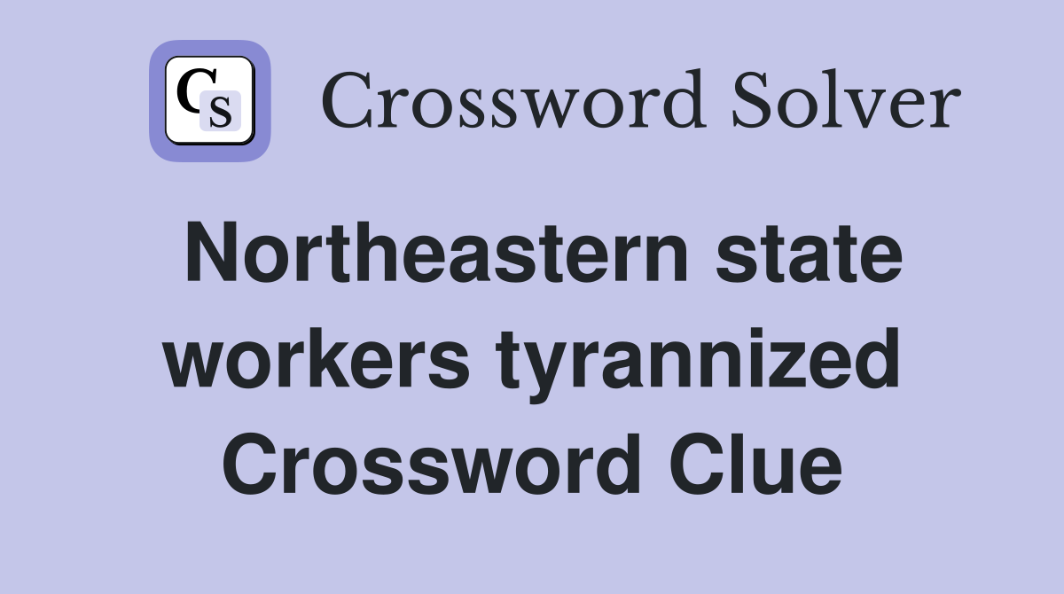 Northeastern state workers tyrannized Crossword Clue
