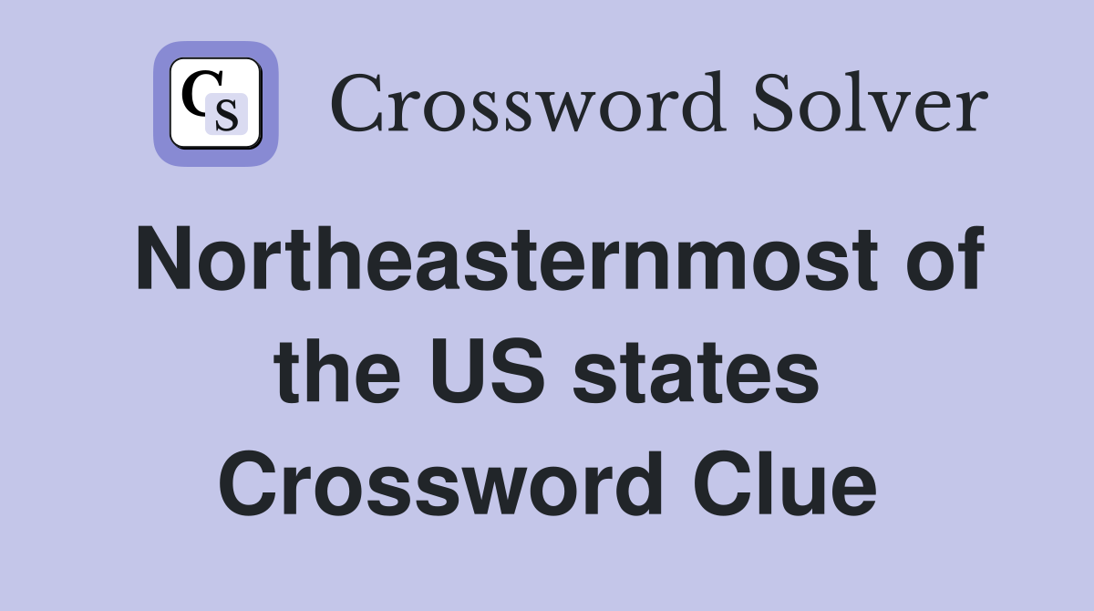 Northeasternmost of the US states Crossword Clue