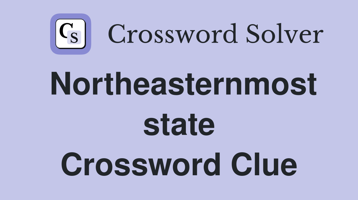 Northeasternmost state Crossword Clue