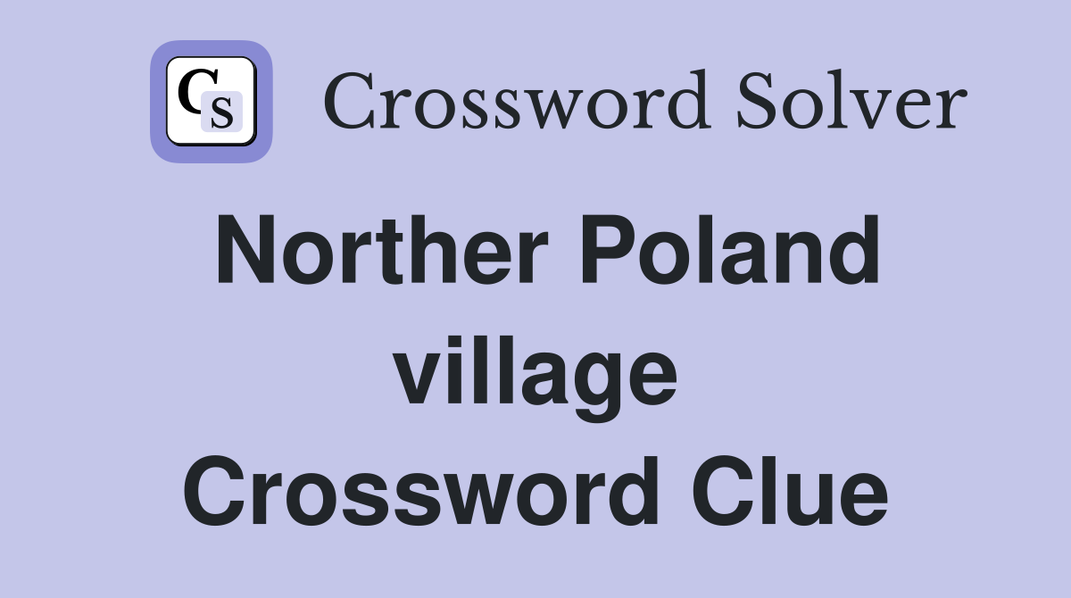 Norther Poland village Crossword Clue