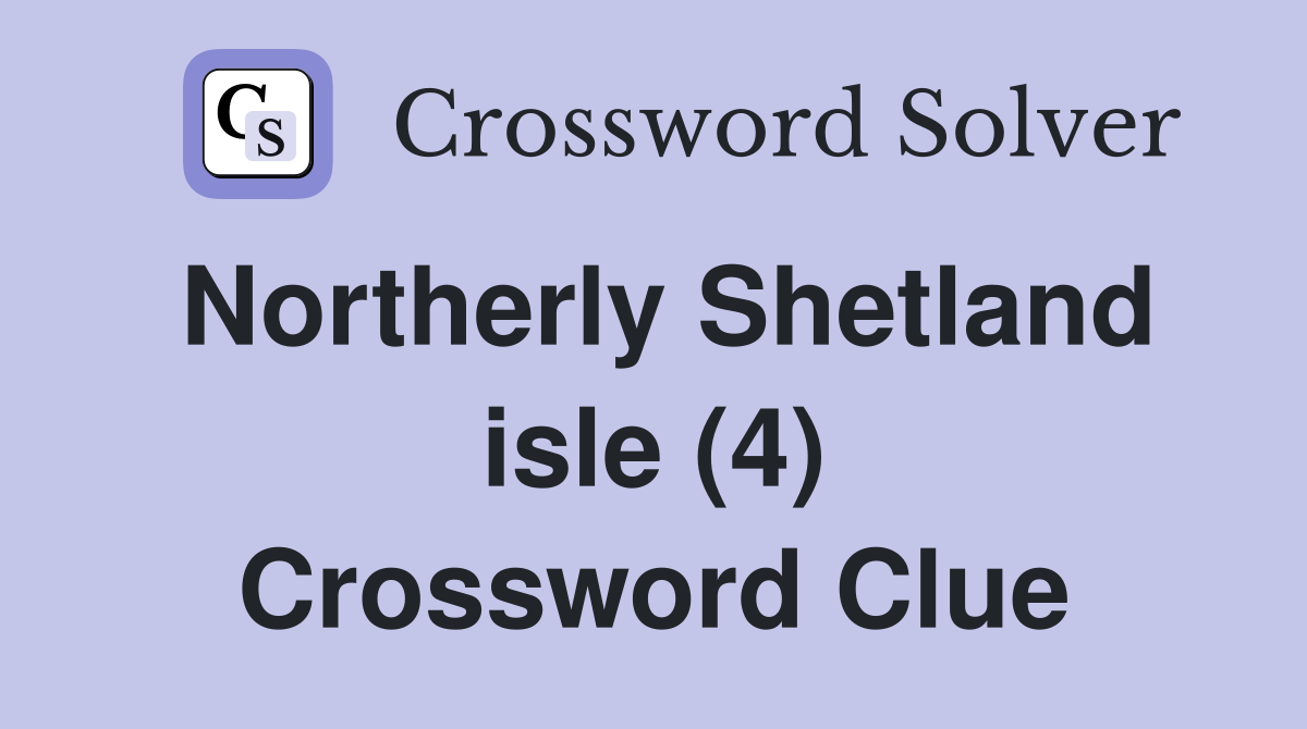 Northerly Shetland isle (4) Crossword Clue