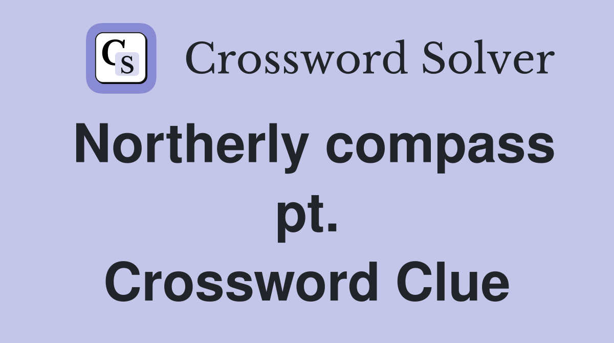 Northerly compass pt. Crossword Clue