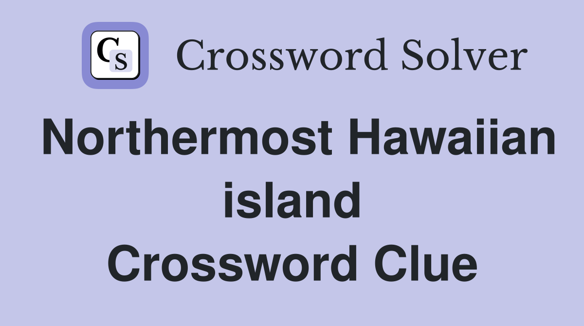 Northermost Hawaiian island Crossword Clue