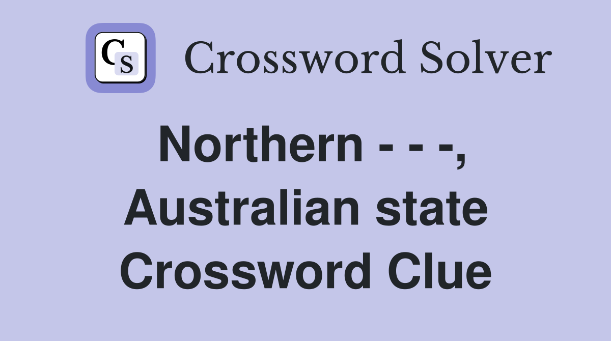 Northern - - -, Australian state Crossword Clue