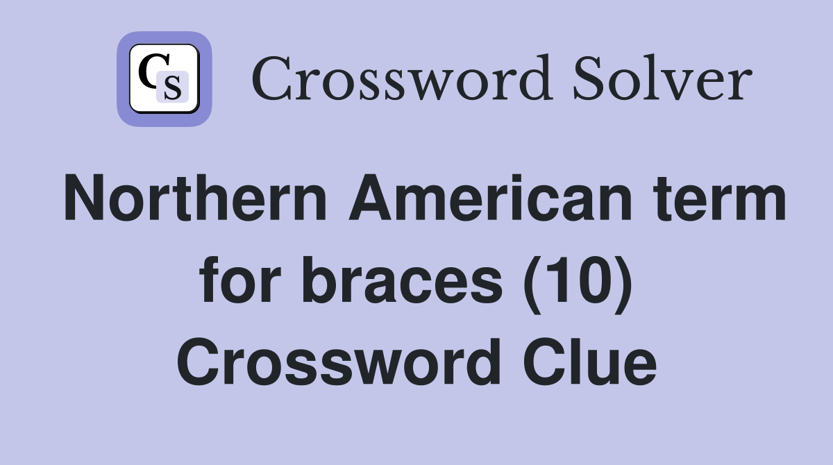 Northern American term for braces (10) Crossword Clue