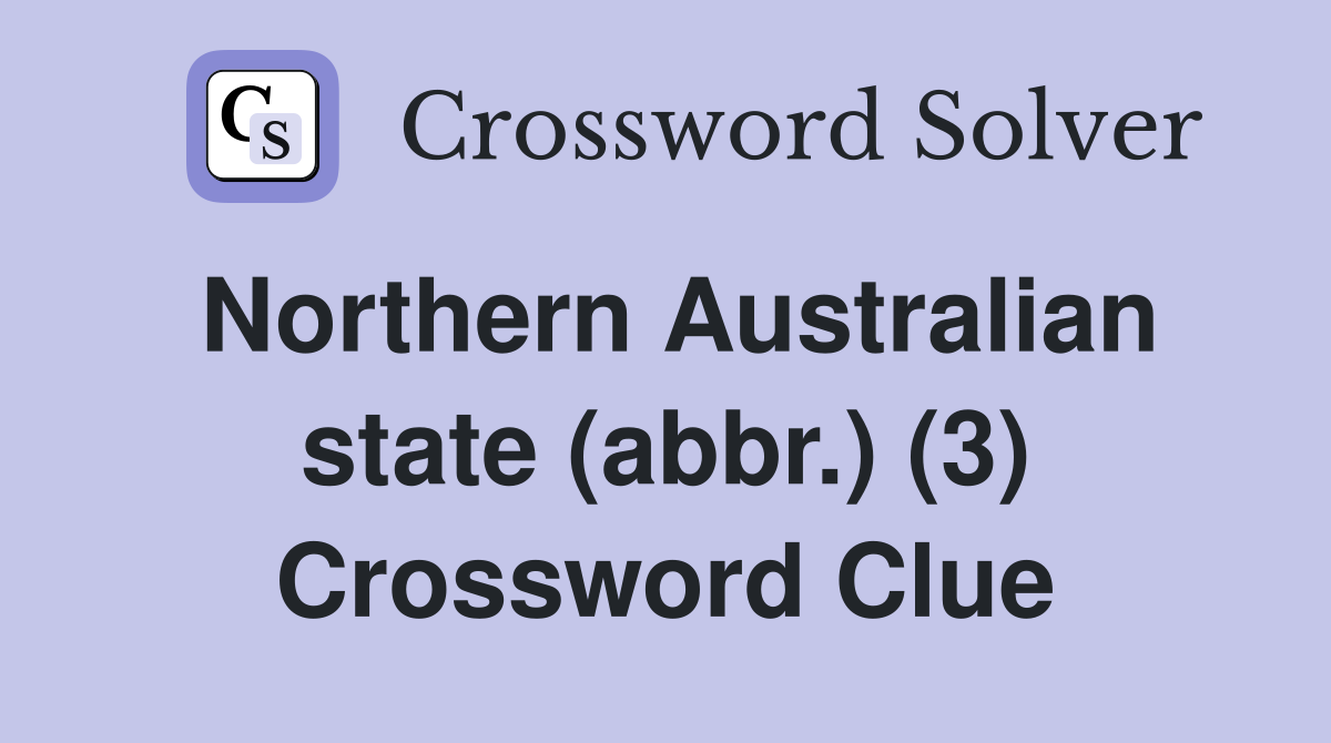 Northern Australian state (abbr.) (3) Crossword Clue