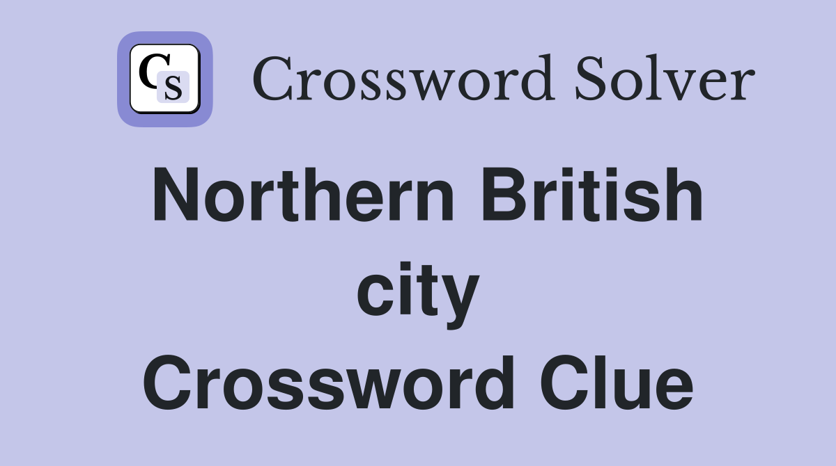 Northern British city Crossword Clue