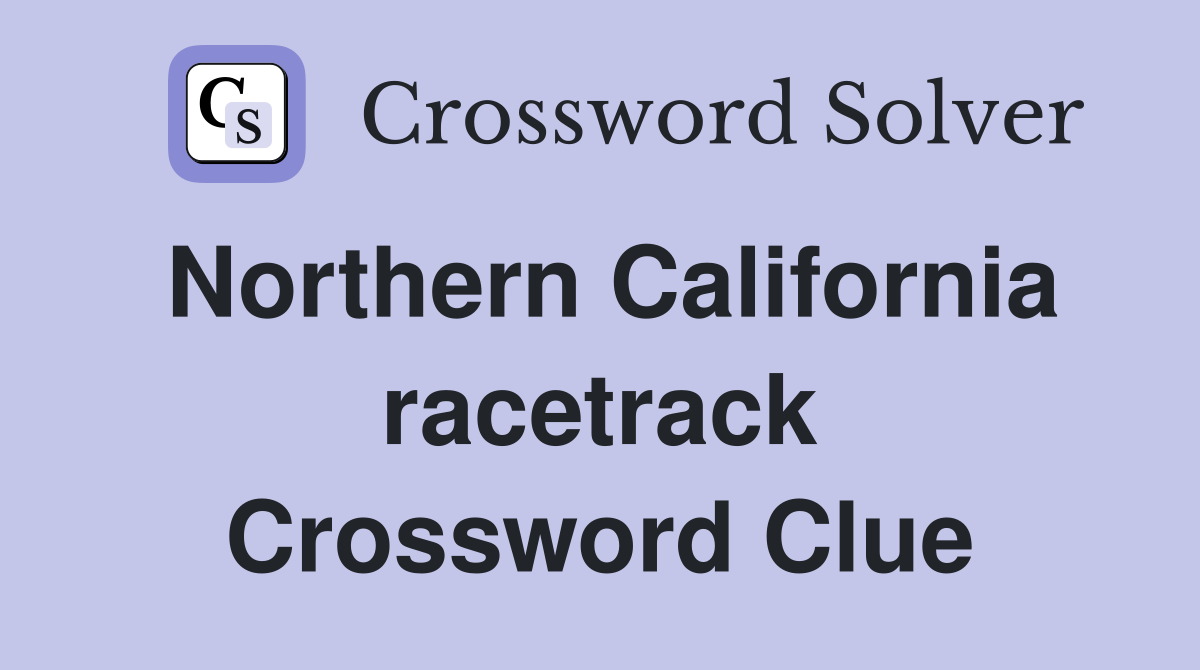 Northern California racetrack Crossword Clue
