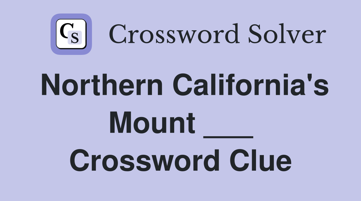 Northern California's Mount ___ Crossword Clue