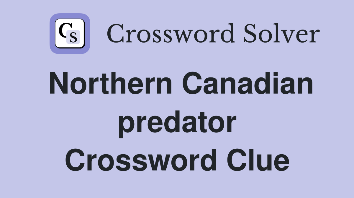 Northern Canadian predator Crossword Clue