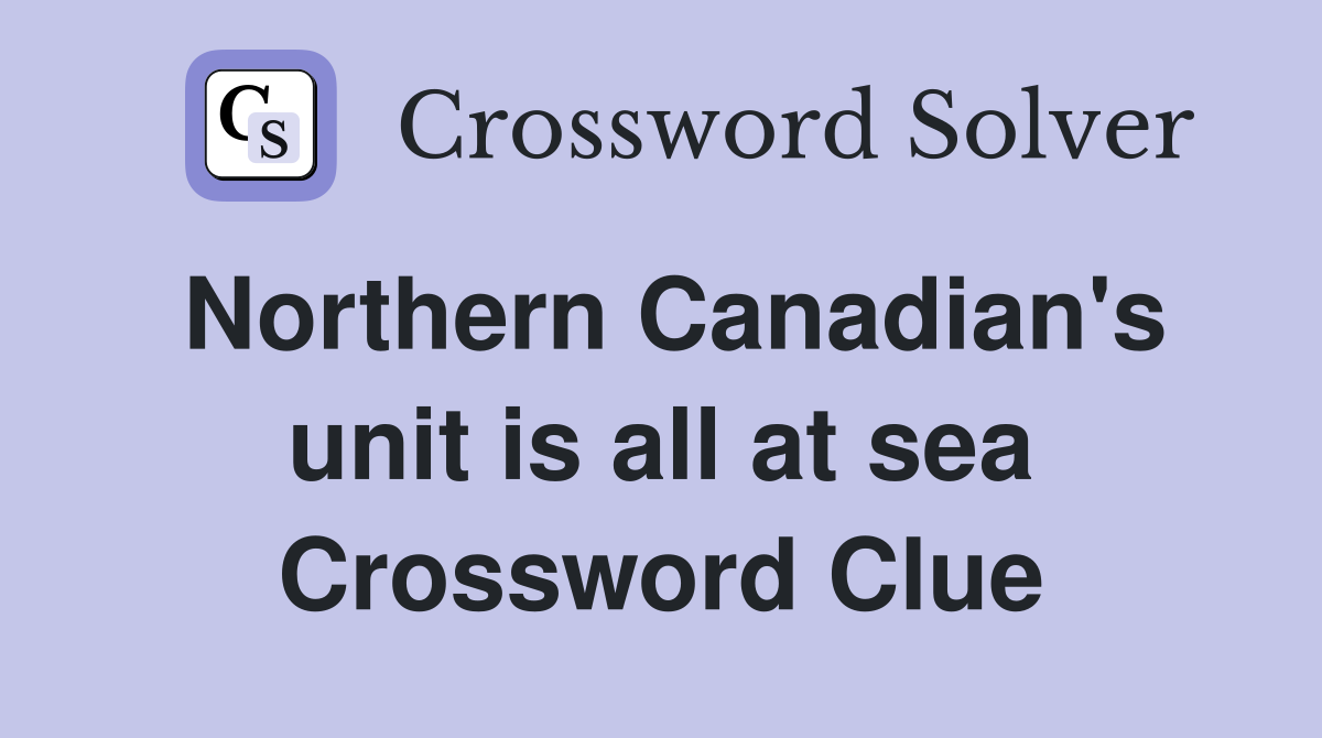 Northern Canadian's unit is all at sea Crossword Clue