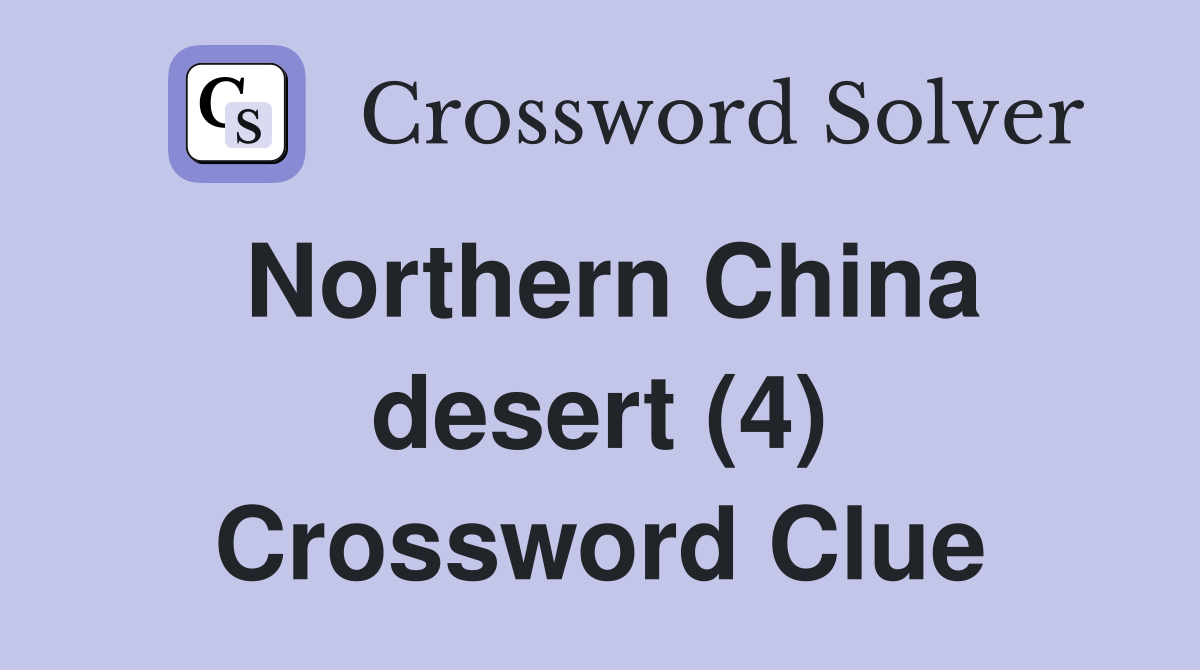 Northern China desert (4) Crossword Clue