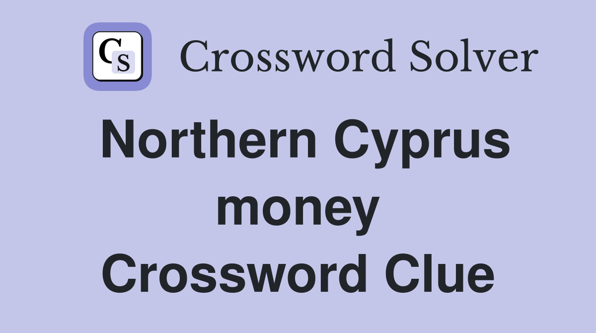 Northern Cyprus money Crossword Clue