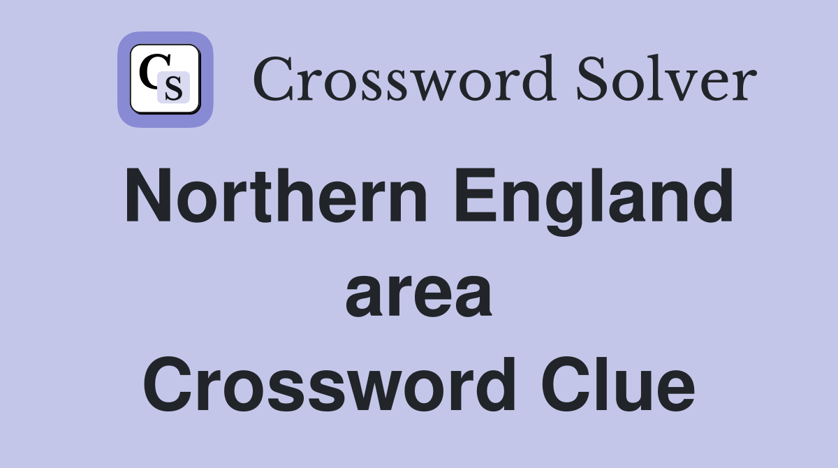 Northern England area Crossword Clue