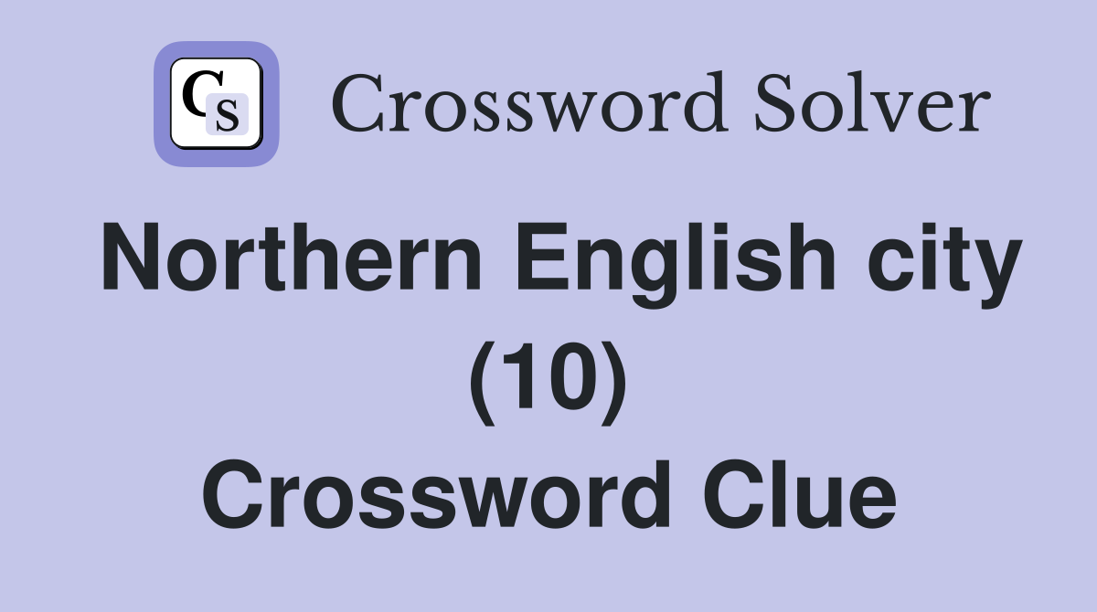 Northern English city (10) Crossword Clue