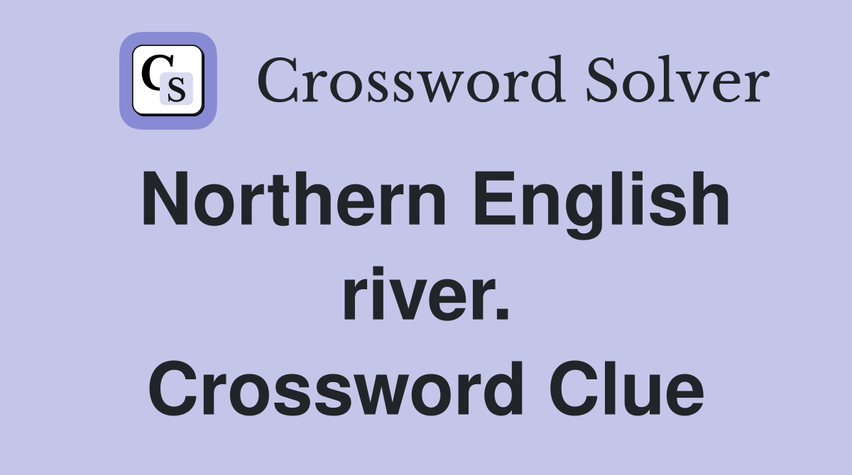 Northern English river. Crossword Clue