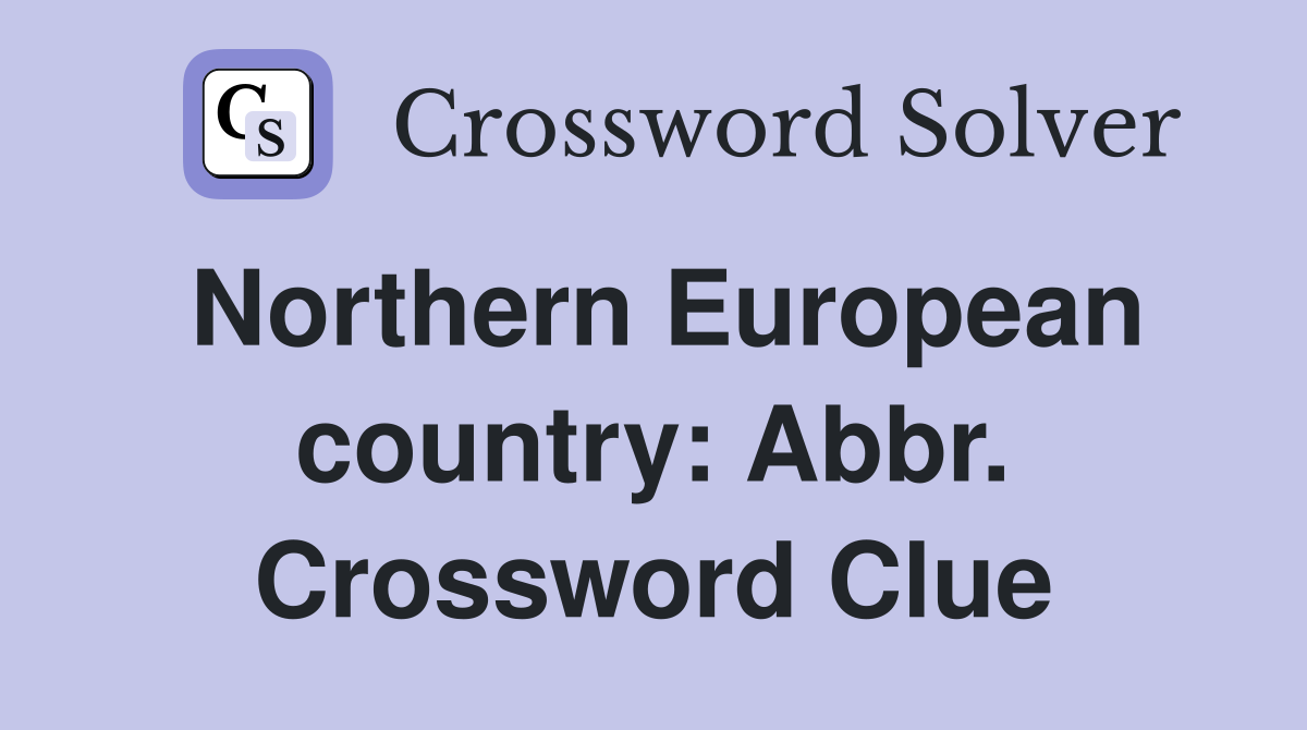 Northern European country: Abbr. Crossword Clue