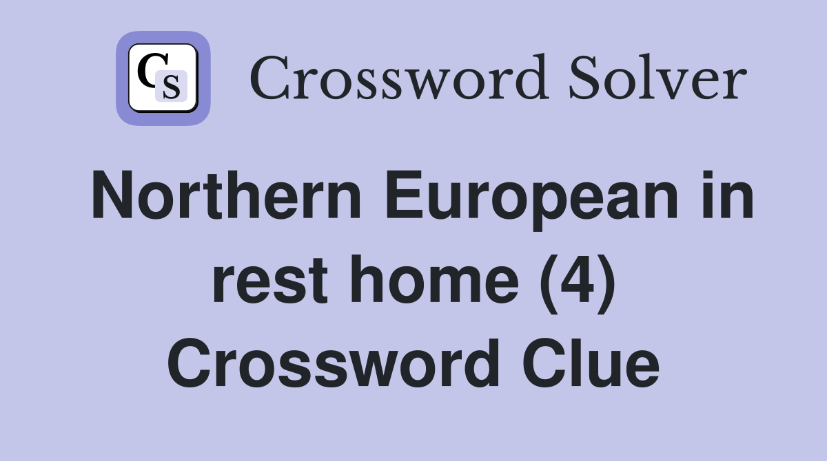 Northern European in rest home (4) Crossword Clue