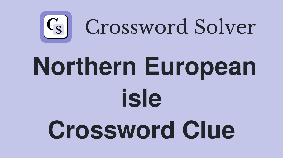 Northern European isle Crossword Clue
