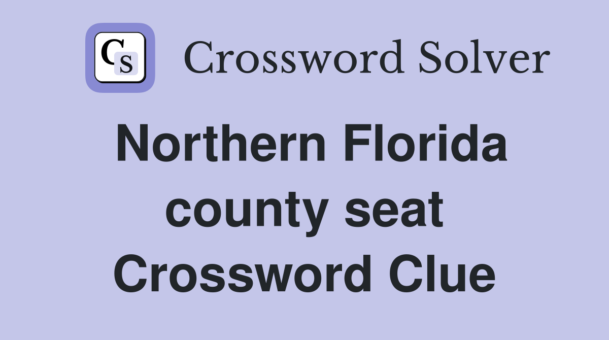 Northern Florida county seat Crossword Clue