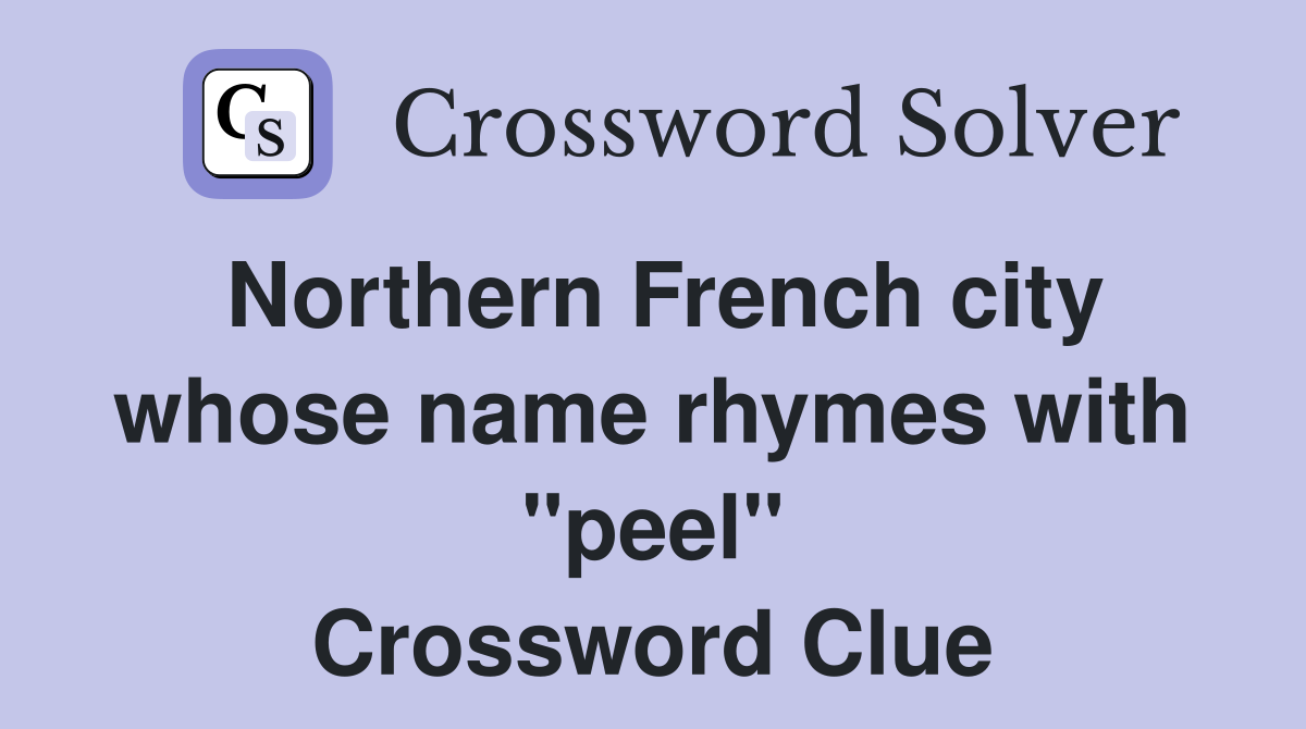 Northern French city whose name rhymes with "peel" Crossword Clue
