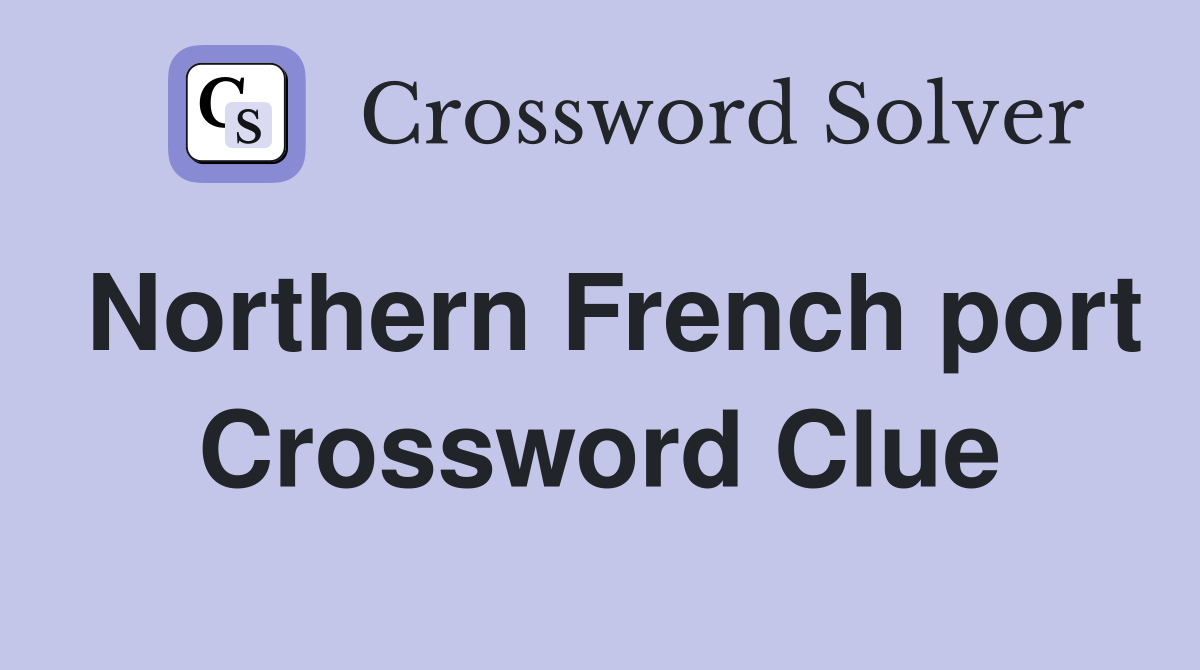 Northern French port Crossword Clue