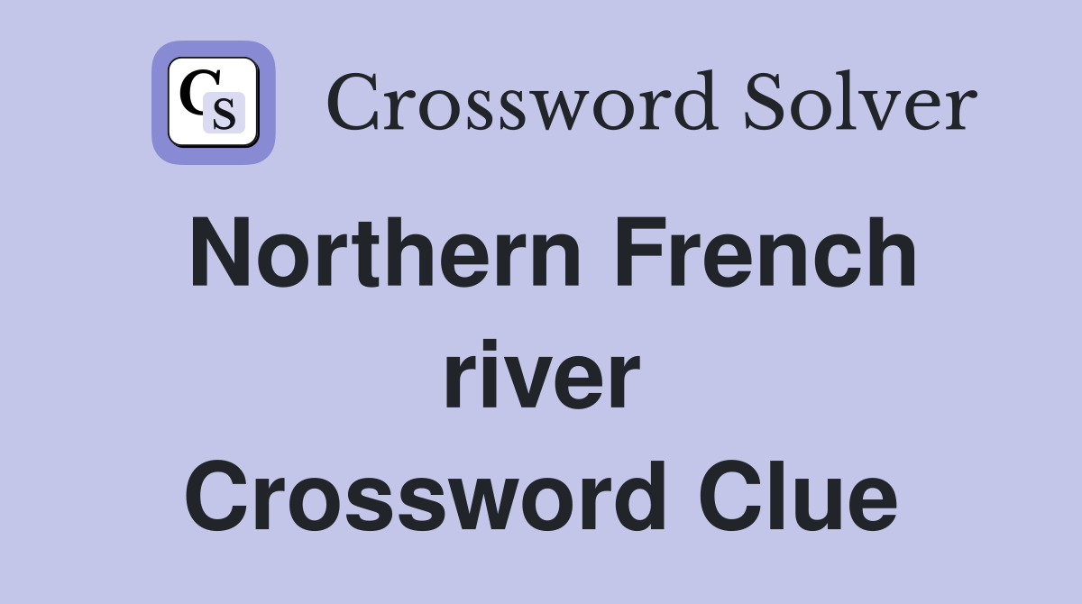 Northern French river Crossword Clue