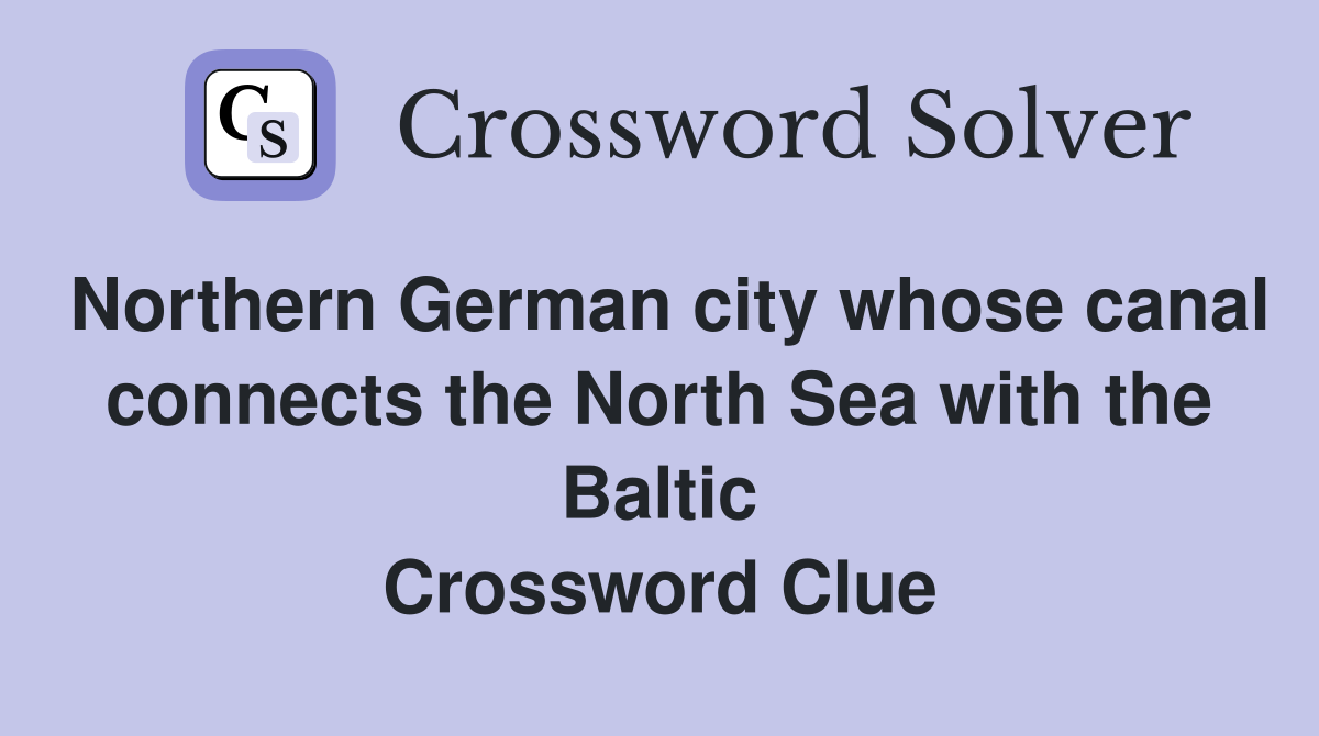 Northern German city whose canal connects the North Sea with the Baltic Crossword Clue