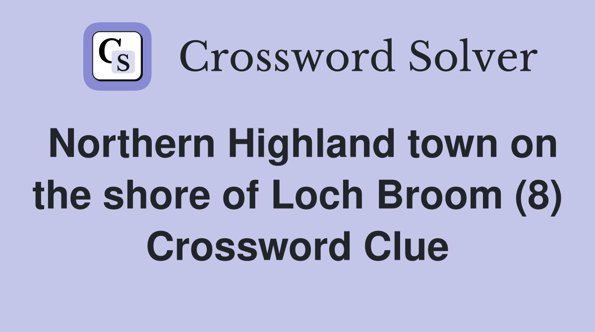 Northern Highland town on the shore of Loch Broom (8) Crossword Clue