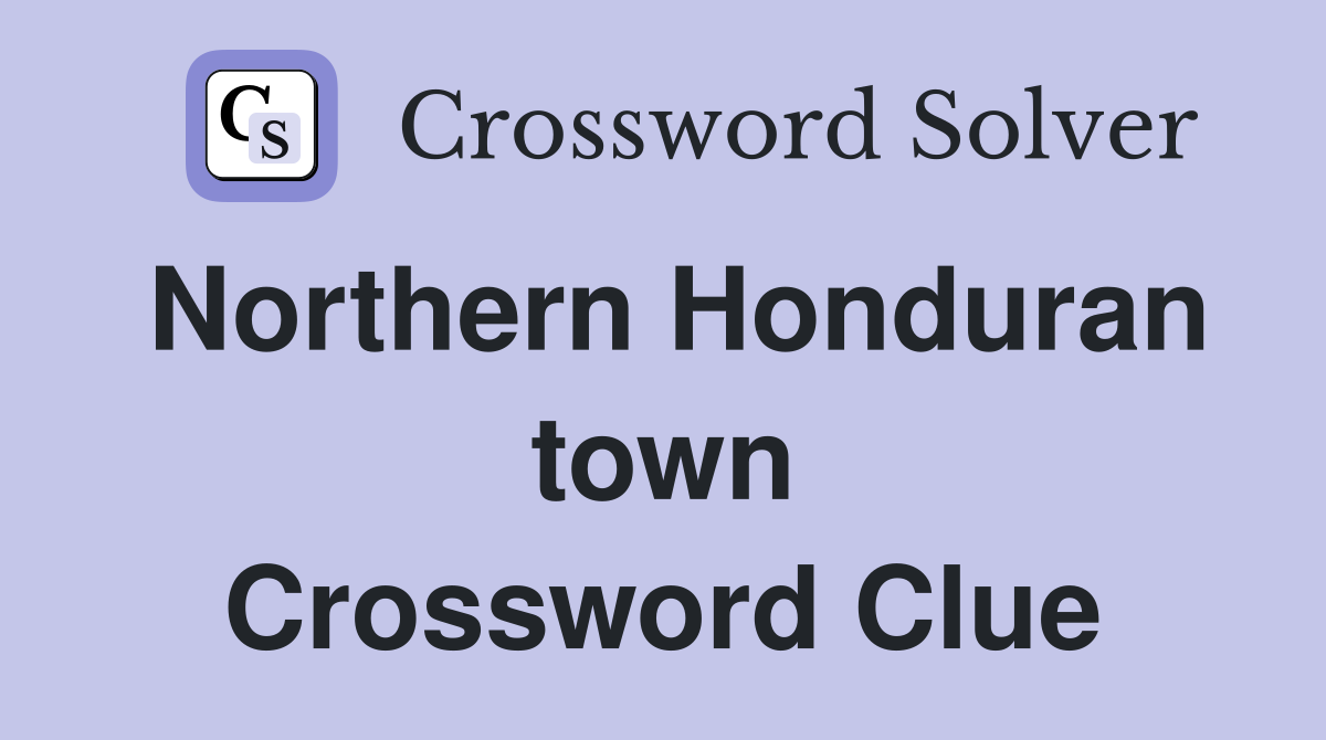 Northern Honduran town Crossword Clue