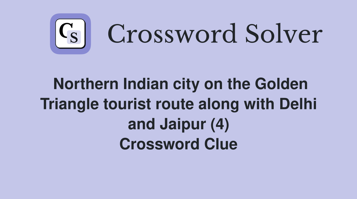 Northern Indian city on the Golden Triangle tourist route along with Delhi and Jaipur (4) Crossword Clue