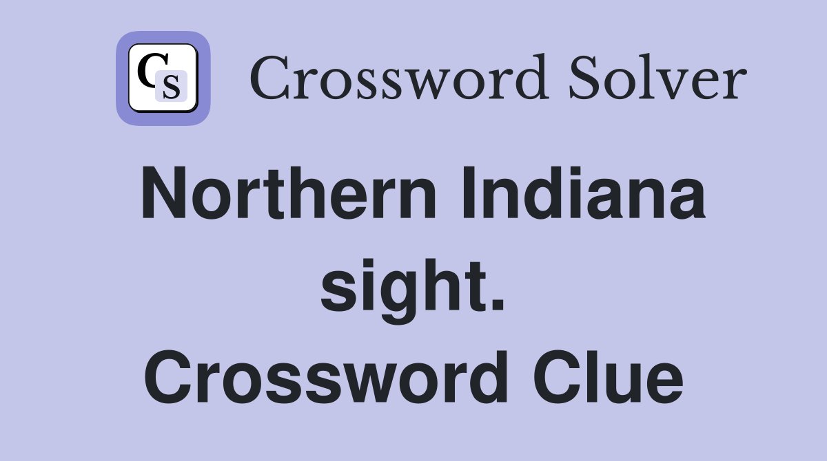 Northern Indiana sight. Crossword Clue