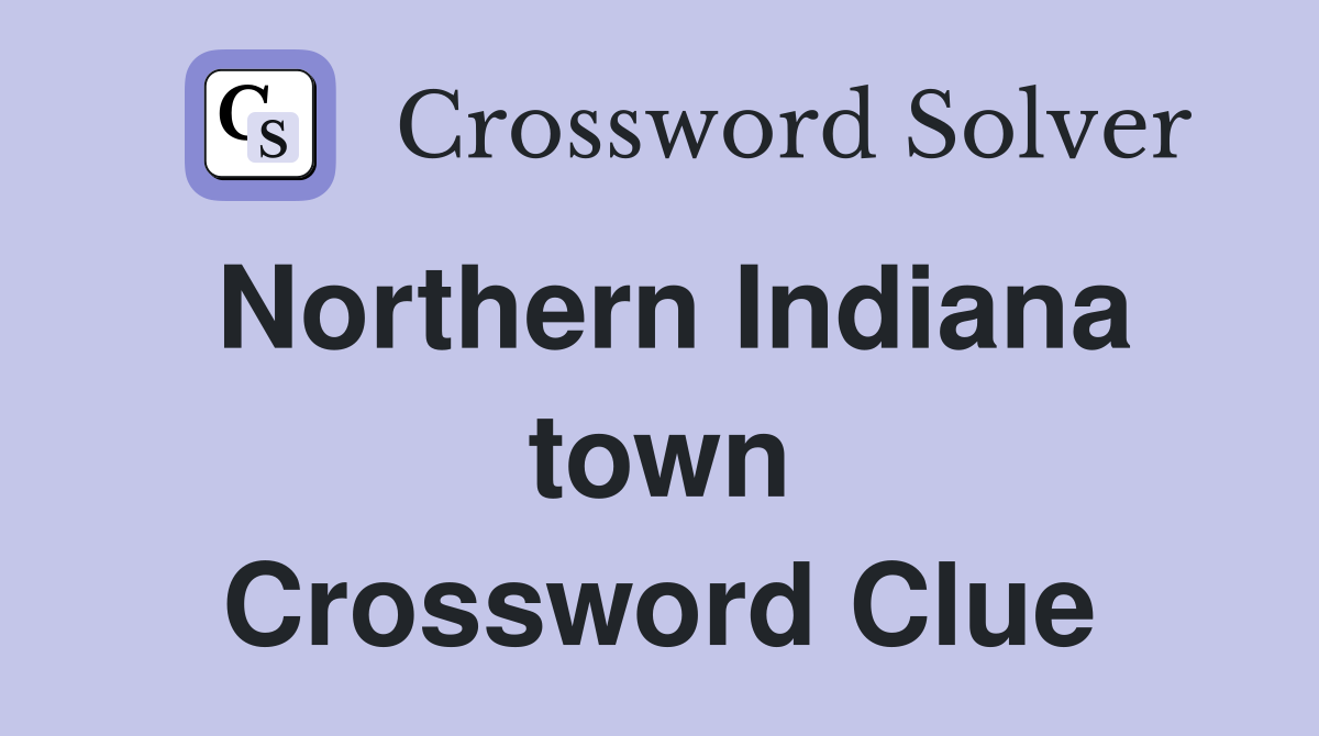 Northern Indiana town Crossword Clue