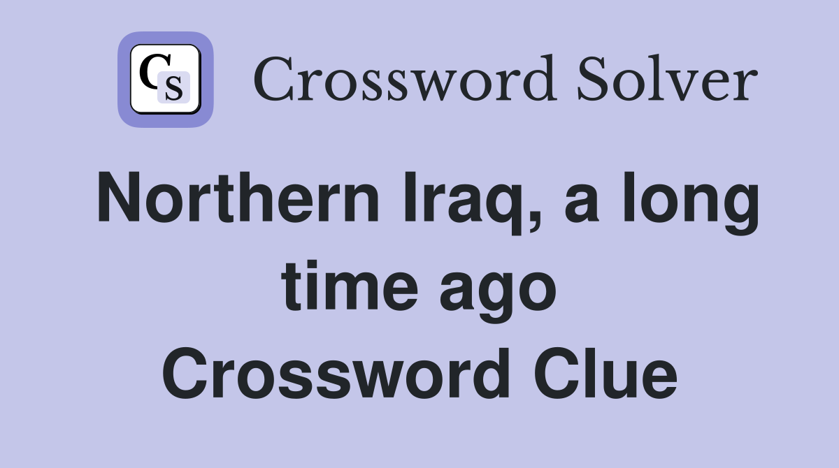 Northern Iraq, a long time ago Crossword Clue