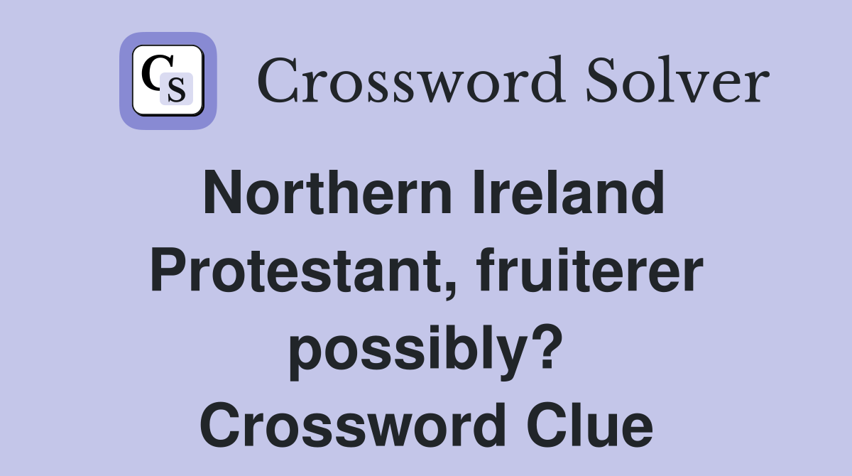 Northern Ireland Protestant, fruiterer possibly? Crossword Clue