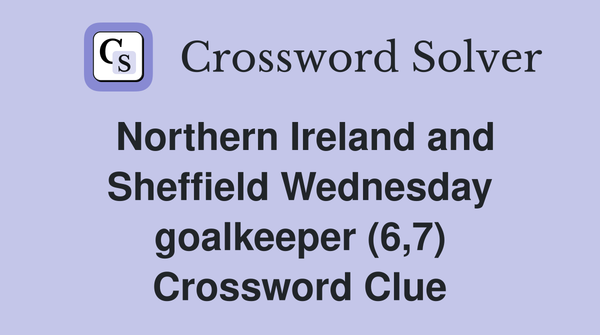 Northern Ireland and Sheffield Wednesday goalkeeper (6,7) Crossword Clue
