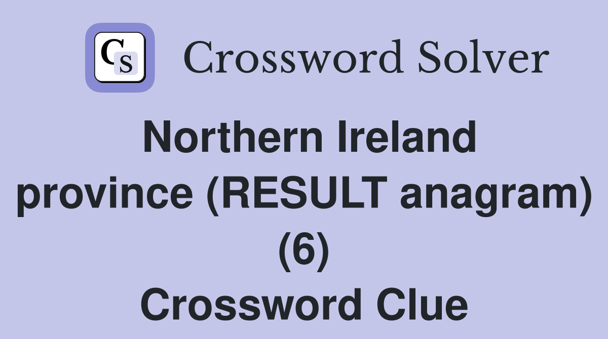 Northern Ireland province (RESULT anagram) (6) Crossword Clue
