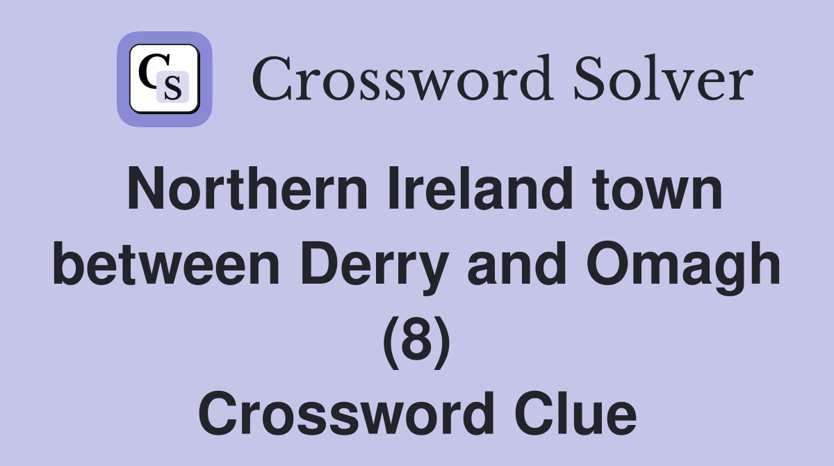Northern Ireland town between Derry and Omagh (8) Crossword Clue