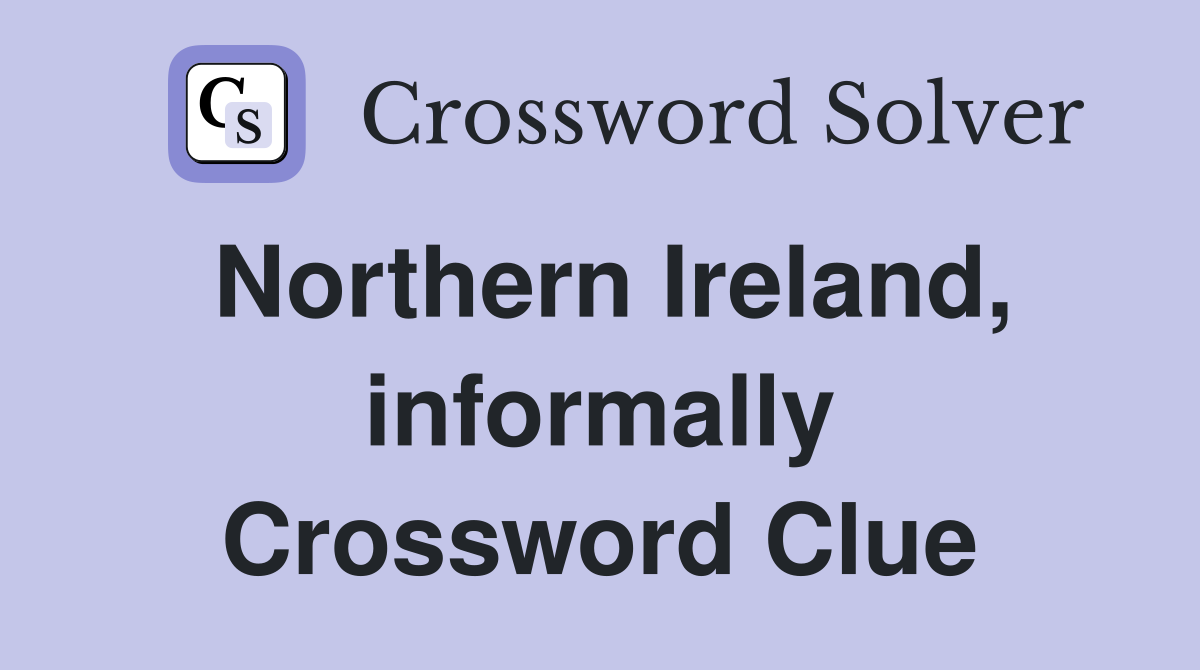 Northern Ireland, informally Crossword Clue