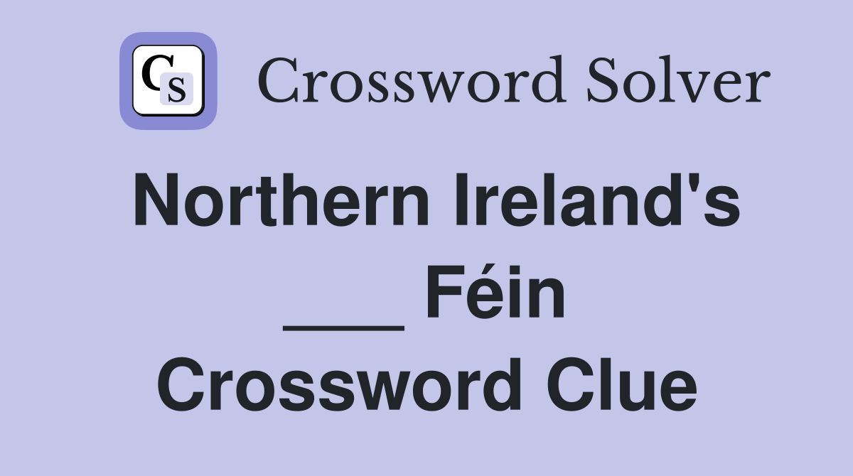 Northern Ireland's ___ Féin Crossword Clue