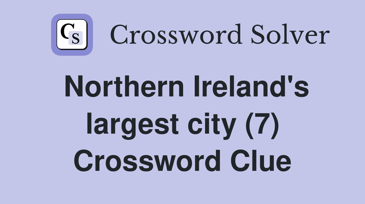 Northern Ireland's largest city (7) Crossword Clue