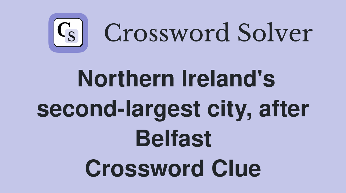 Northern Ireland's second-largest city, after Belfast Crossword Clue