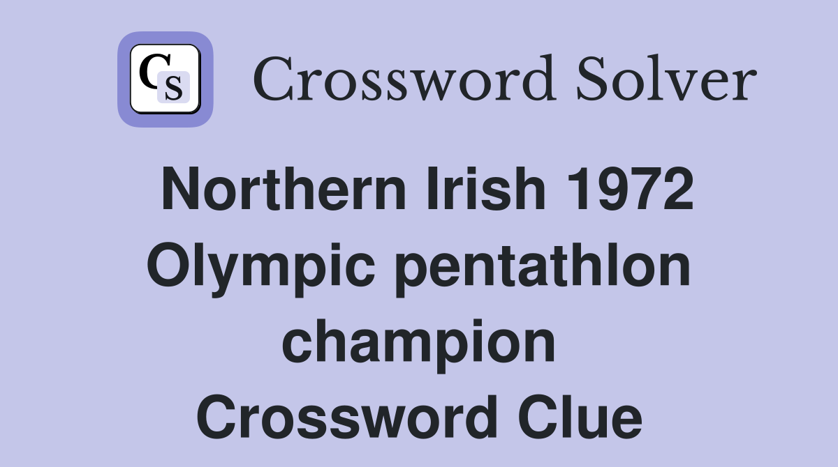 Northern Irish 1972 Olympic pentathlon champion Crossword Clue