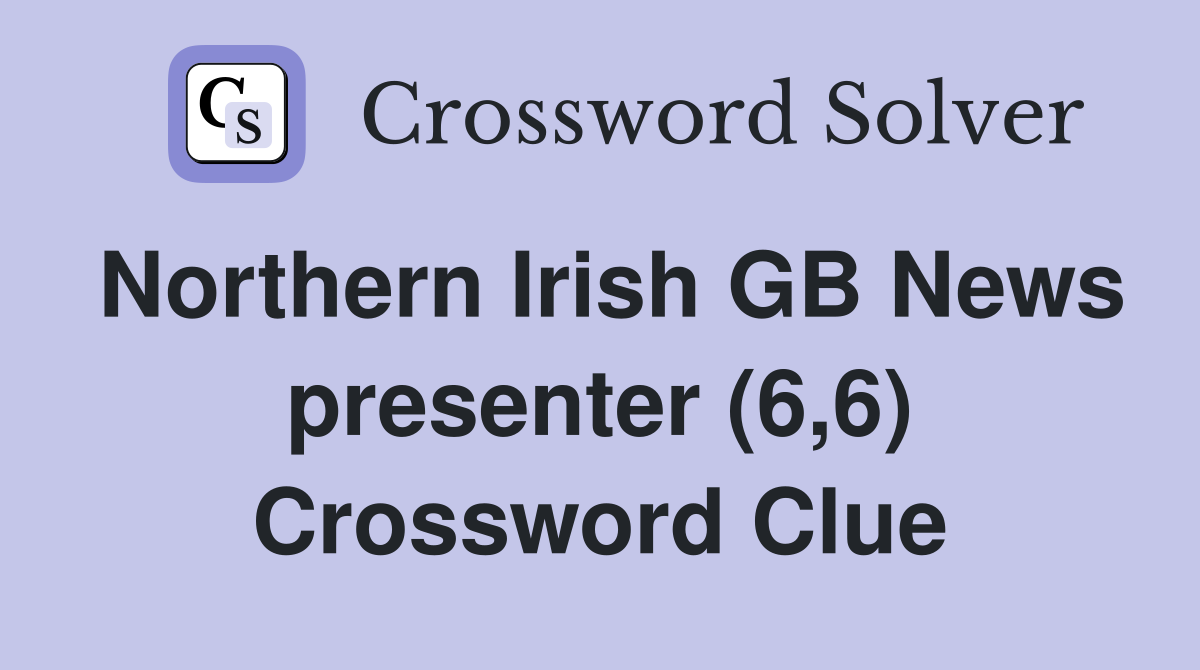 Northern Irish GB News presenter (6,6) Crossword Clue