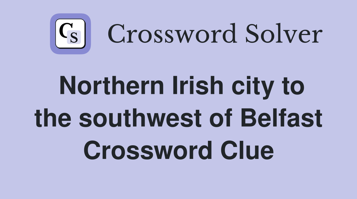Northern Irish city to the southwest of Belfast Crossword Clue