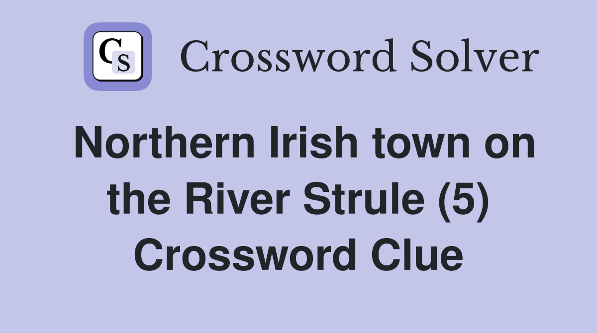 Northern Irish town on the River Strule (5) Crossword Clue