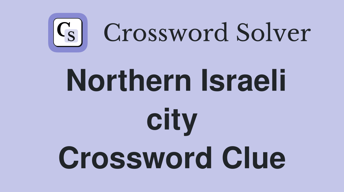 Northern Israeli city Crossword Clue