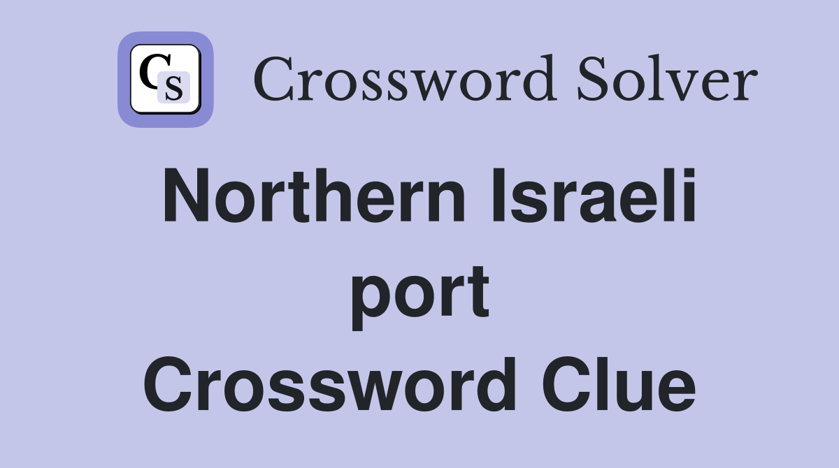 Northern Israeli port Crossword Clue